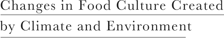 Changes in Food Culture Created by Climate and Environment