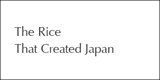 The Rice That Created Japan