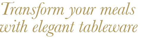 Transform your meals with elegant tableware